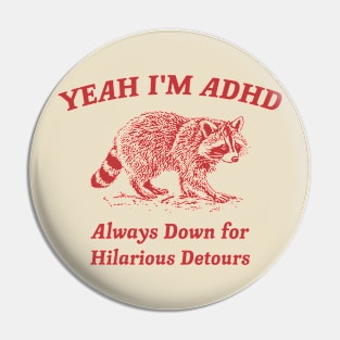 Yeah I'm ADHD, Raccoon T Shirt, Weird T Shirt, Meme T Shirt, Trash Panda T Shirt, Unisex Pin