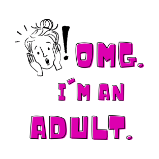 Omg i'm an adult , fun 18th birthday , humorous 18th , adulting gift ideas T-Shirt