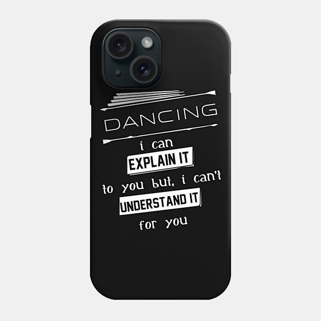 Dancing I Can Explain It To You But I Can Not Understand It For You Typography White Design Phone Case by Stylomart