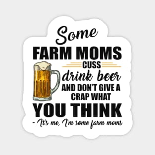 Some Farm Moms Cuss Drink Beer And Don't Give A Crap What You Think Funny Gift Magnet