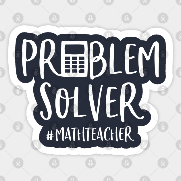 Funny Math Teacher Gift Problem Solver - Math Teacher Gift - Sticker