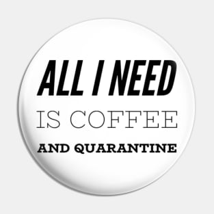 All I Need is Coffee and Quarantine T-Shirt Pin