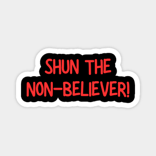 Shun The Non-Believer! Magnet