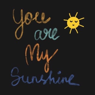 You are my Sunshine T-Shirt