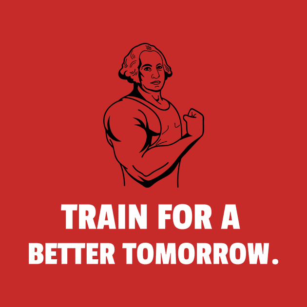 Train For A Better Tomorrow Workout by TheFireInsideTeeShop