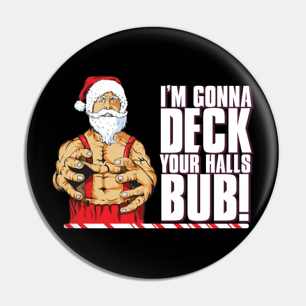 I'm Gonna Deck Your Halls Bub! Pin by MvZ