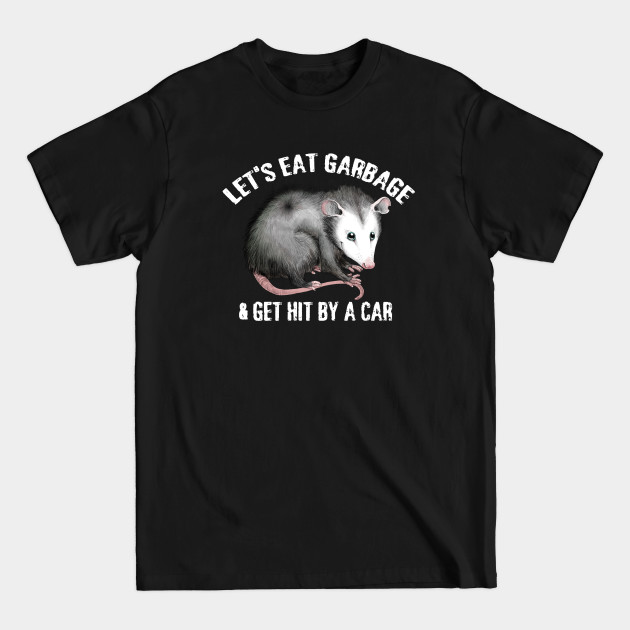 Discover Let's Eat Garbage! - Opossum - T-Shirt