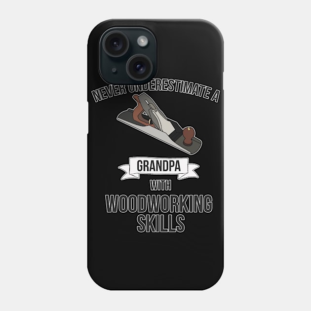 Never Underestimate A Grandpa With Woodworking Skills Phone Case by charlescheshire