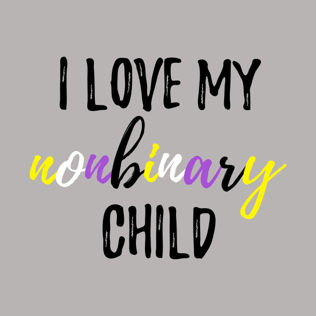 I Love My Nonbinary Child by lavenderhearts