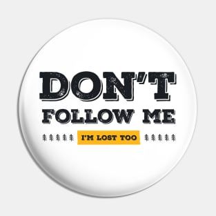 Don't follow me, I'm lost too (Black & Yellow Design) Pin