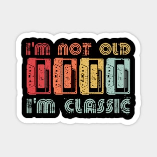 I'm not Old I'm Classic Magnet