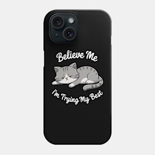 Believe Me I'm Trying My Best Funny Lazy Cat Phone Case