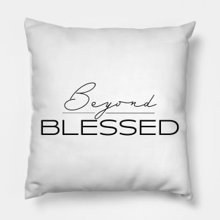 Beyond Blessed Christian Pillow