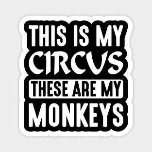 This is My Circus These Are My Monkeys Magnet