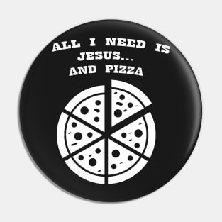 ALL I NEED IS JESUS & PIZZA Pin