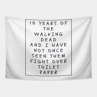 10 Years of the walking Dead and I have not once seen them fighting over Toilet Paper Tapestry