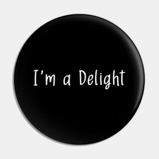 I'm a Delight Funny Sarcastic Jokes Pin