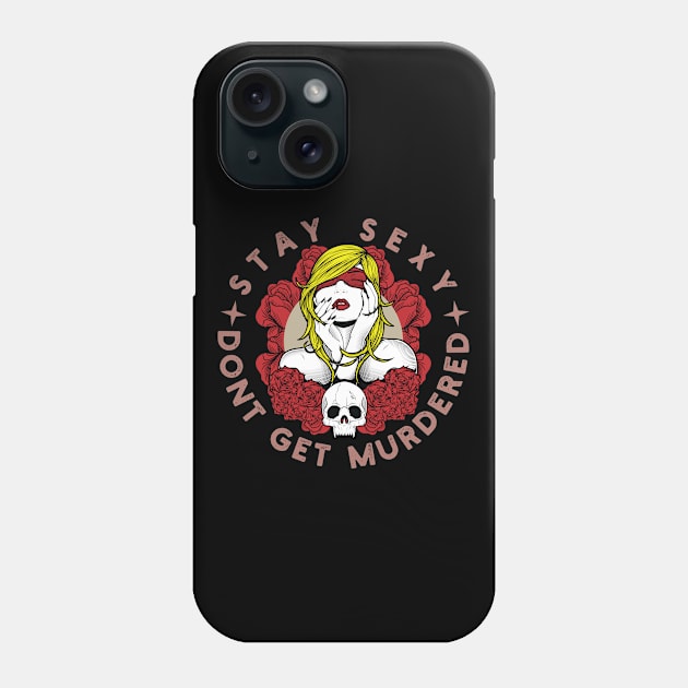 Stay sexy don't get murdered gift for women Phone Case by Vixel Art