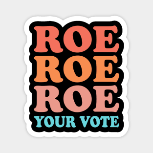 Roe Roe Roe Your Vote Magnet