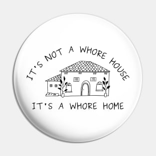 it's not a whore house it's a whore home Pin