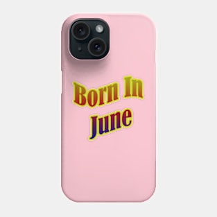 Born In June T shirt Phone Case