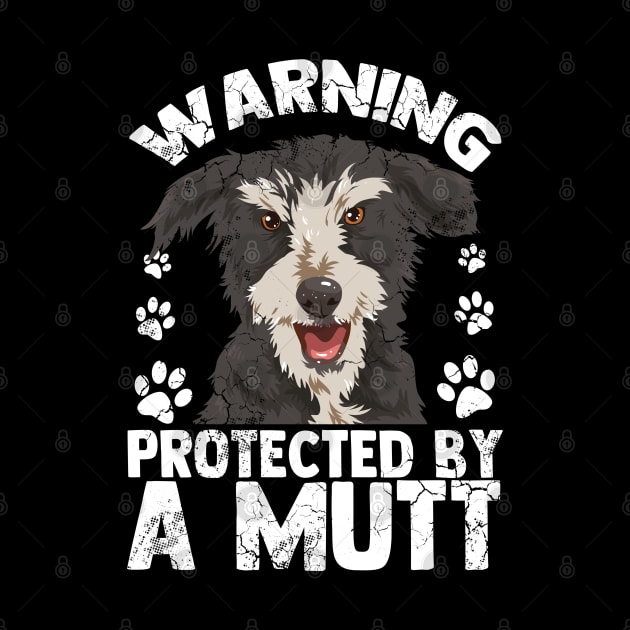 Warning Protected By A Mutt Dog Owner Lover by E