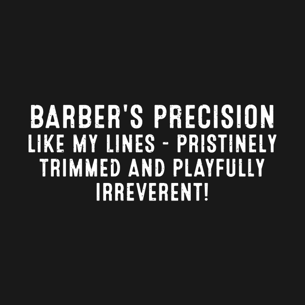 Barber's Precision Like My Lines by trendynoize