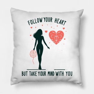 Follow Your Heart But Take Your Mind With You Pillow