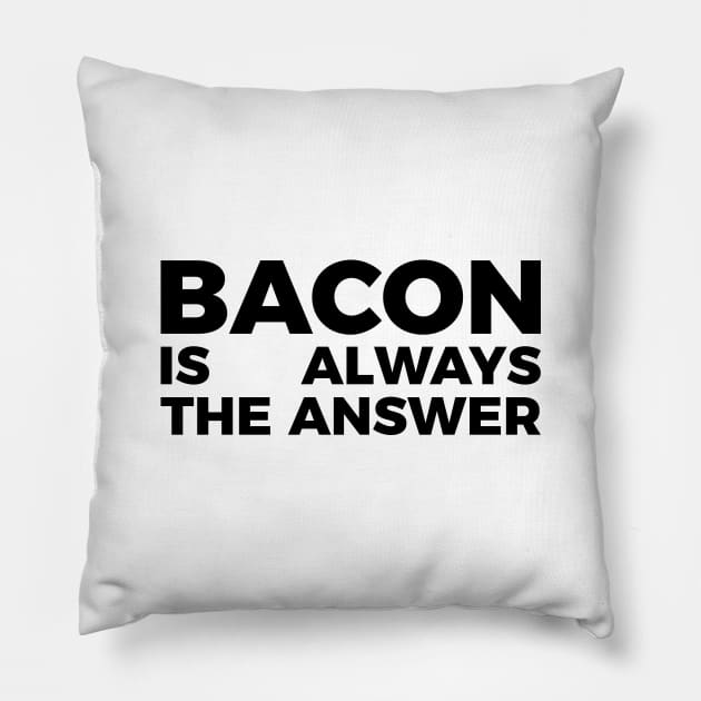 Bacon is always the answer funny food quote tee shirt Pillow by RedYolk