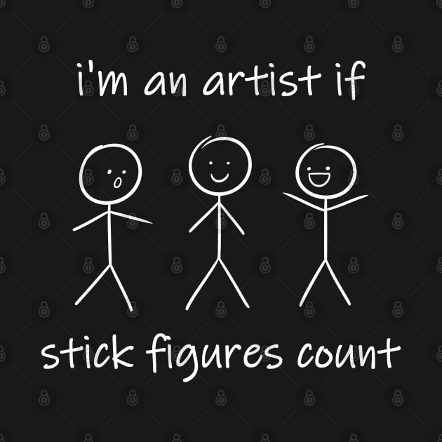 I'm An Artist If Stick Figures Count by Zeeph