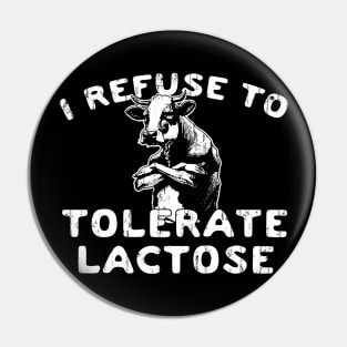 I Refuse To Tolerate Lactose Pin