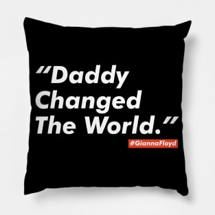 Daddy changed the world. Justice for George Floyd Pillow