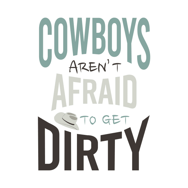 Cowboys Aren't Afraid to Get Dirty by whyitsme