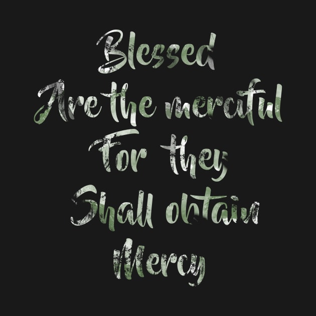 Blessed Are the merciful for they shall obtain Mercy by thewishdesigns