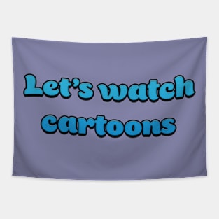 Let's Watch Cartoons Tapestry