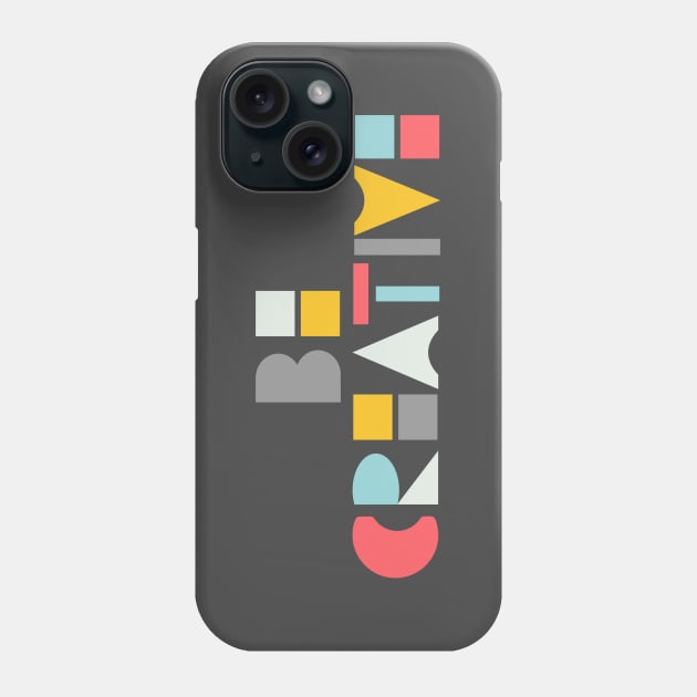 Be creative Phone Case by LiciaMarie