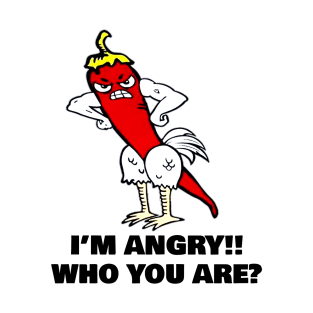 I’m Angry Who You Are T-Shirt