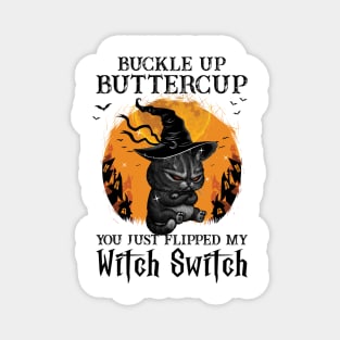 Buckle Up Butter Cup You Just Flipped My Witch Switch Magnet