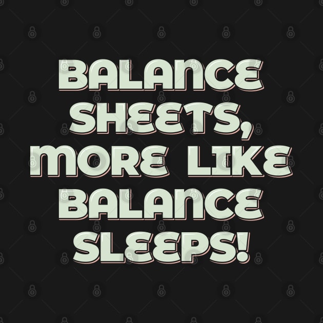 Balance Sheets, More Like Balance Sleeps by ardp13