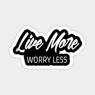 Live more worry less. Inspirational Magnet