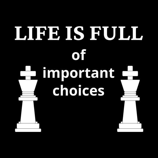 Life Is Full Of Important Choices by Word and Saying