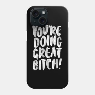 You're Doing Great Bitch Phone Case