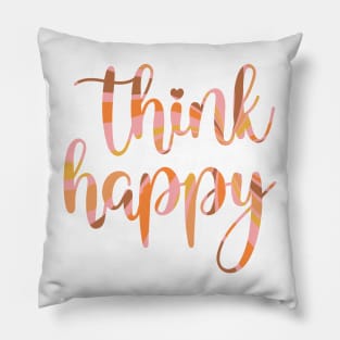 Think Happy Thoughts Pillow