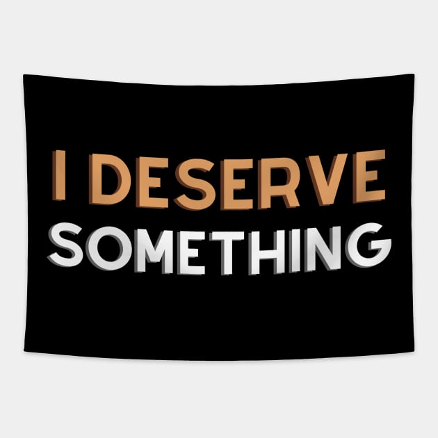 i deserve something Tapestry by monoblocpotato