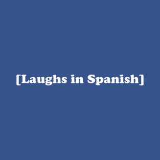 laughs in spanish funny T-Shirt