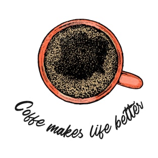 Coffe makes life better. T-Shirt