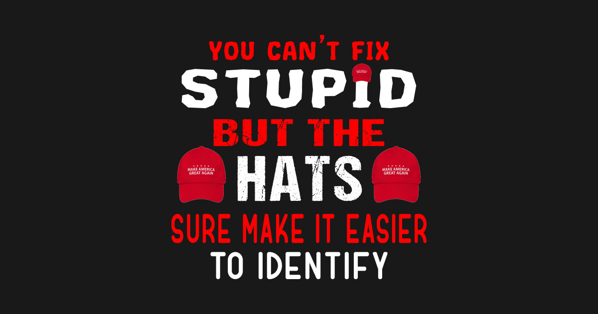 You can't fix stupid but the hats will make it easy to identify tshirt ...