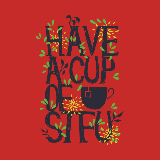 have a cup of tea stfu by Designsforall