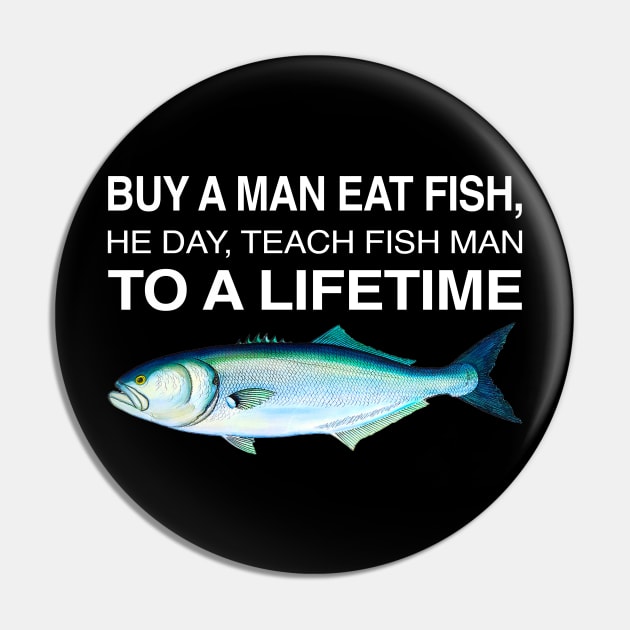 Buy A Man Eat Fish THe Day Teach Man To A Life Time Pin by TrikoCraft