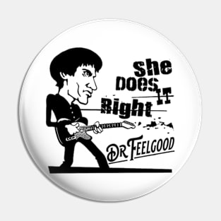 Dr Feelgood - She does it right Pin